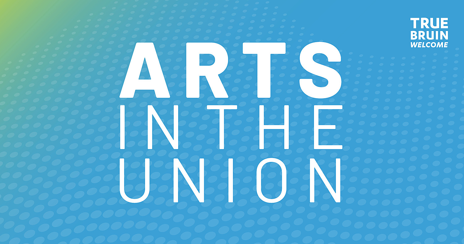 Arts in the Union - True Bruin Welcome
