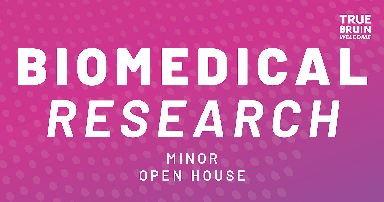 Biomedical Research Minor Open House - True Bruin Welcome