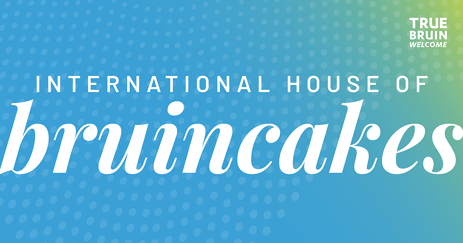 International House of Bruincakes - True Bruin Welcome
