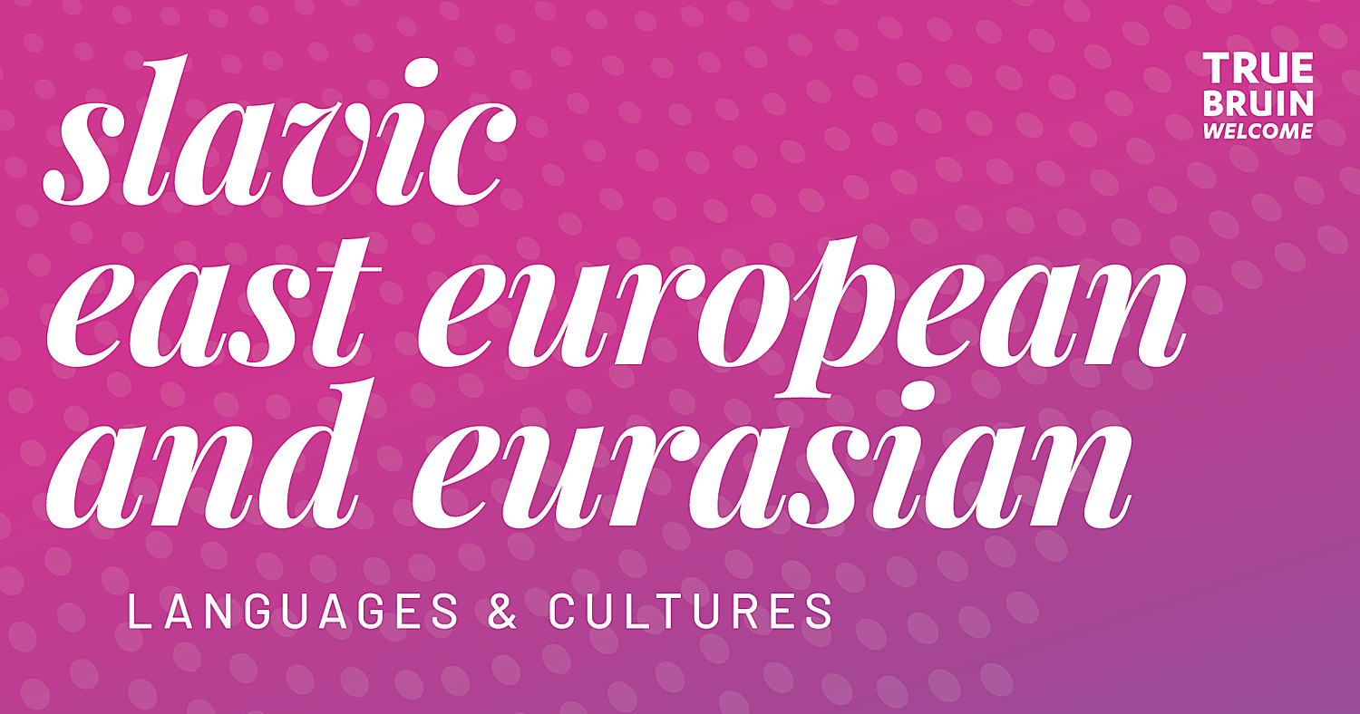 Slavic East European and Eurasian Languages and Cultures - True Bruin Welcome