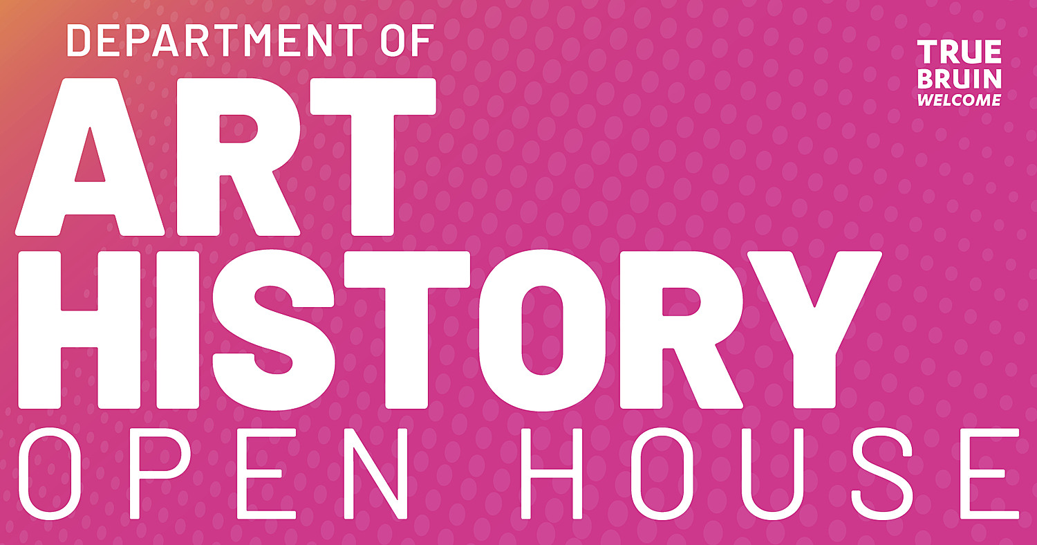 Art History Department Open House - True Bruin Welcome