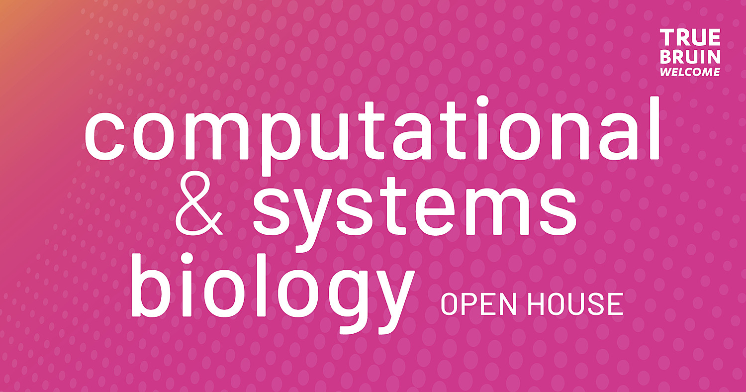 Computational & Systems Biology Open House - True Bruin Welcome
