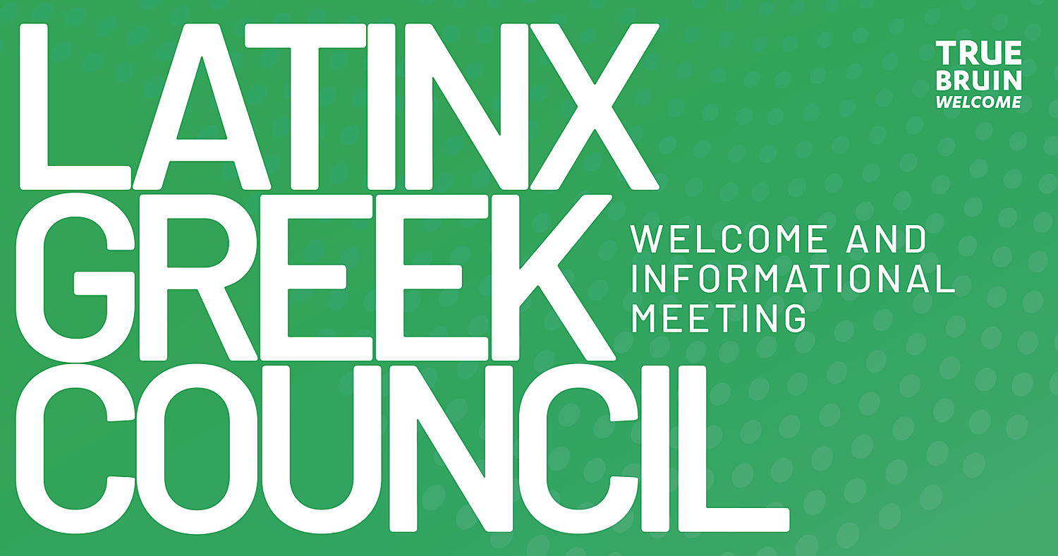 Latinx Greek Council Welcome and Informational Meeting - True Bruin Welcome