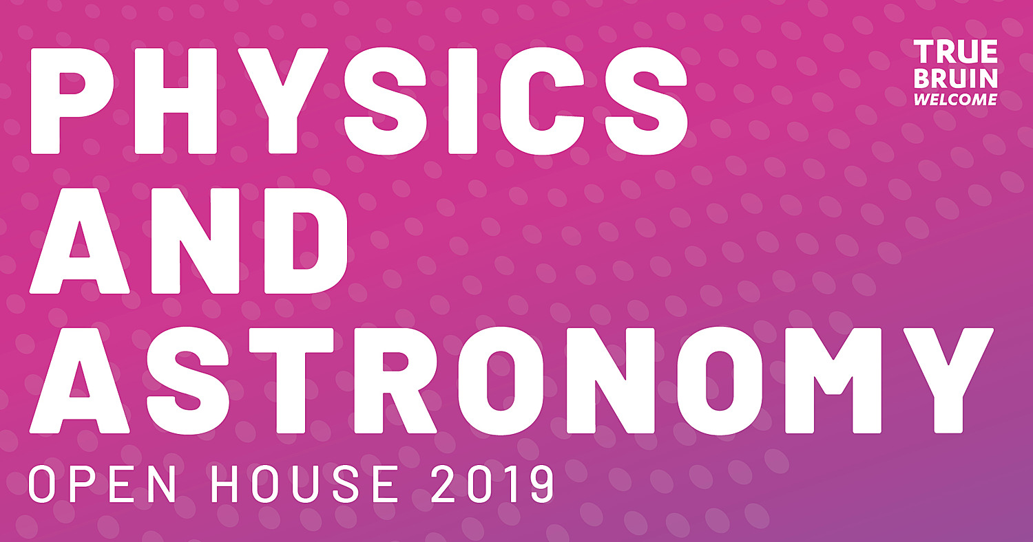 Physics and Astronomy Open House 2019 - True Bruin Welcome