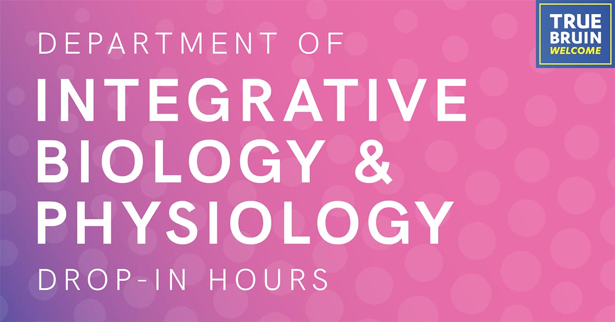 Department of Integrative Biology and Physiology Drop-In Hours