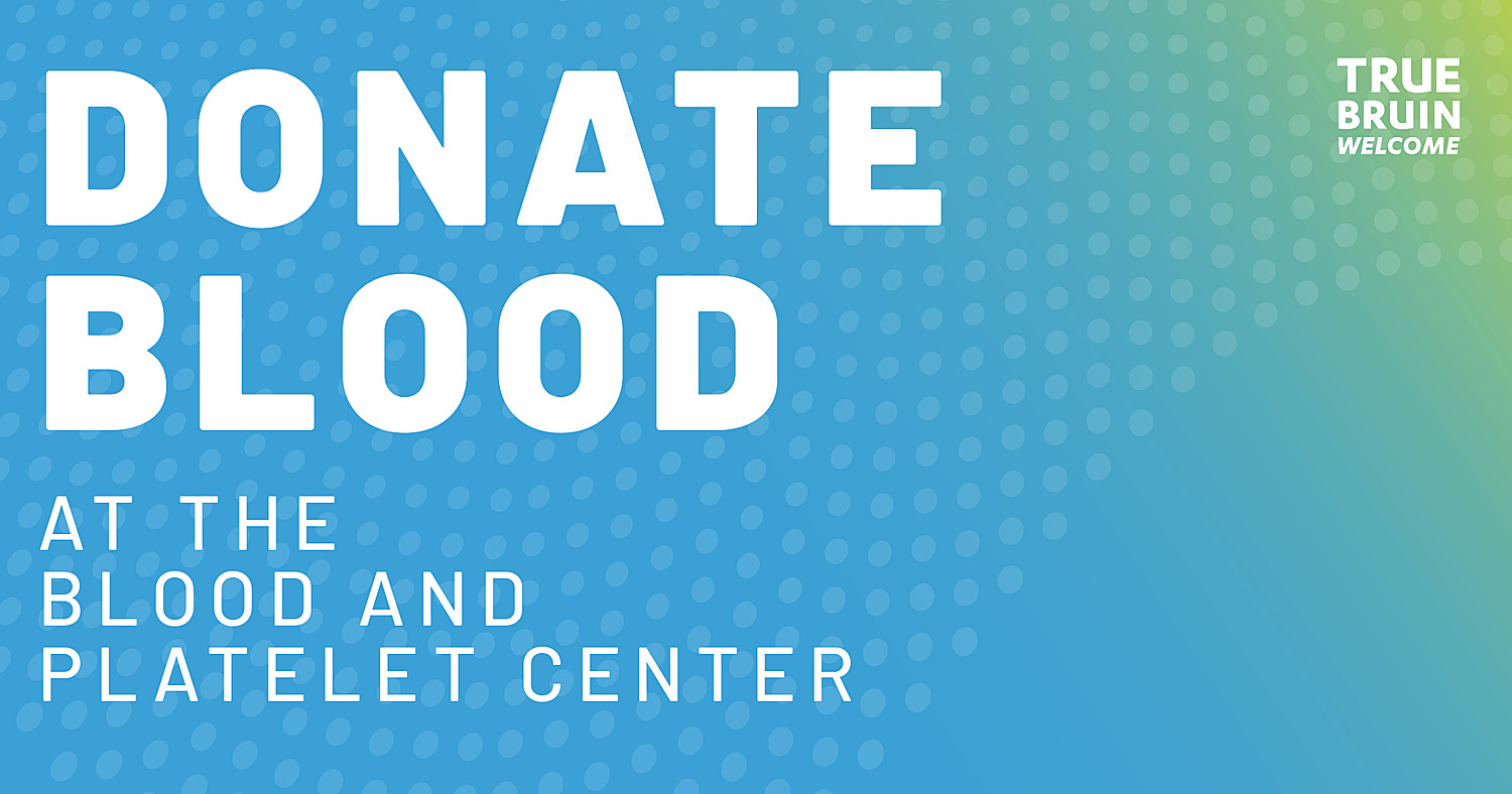 Donate Blood at the Blood and Platelet Center - True Bruin Welcome