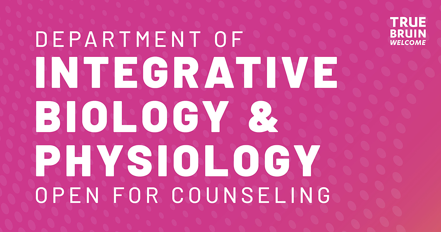 Department of Integrative Biology and Physiology Open for Counseling - True Bruin Welcome
