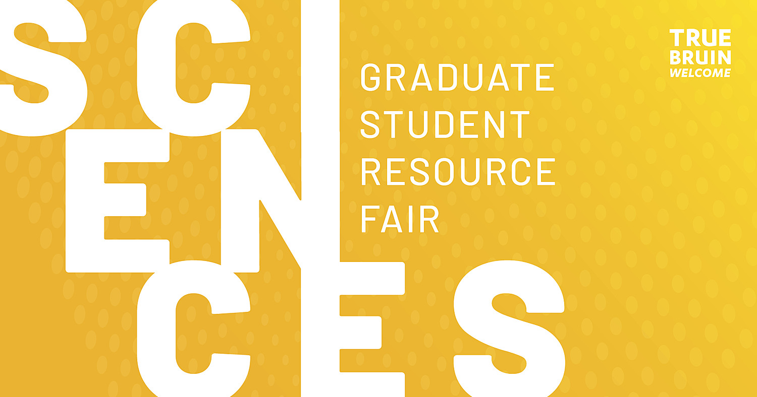 Sciences Graduate Student Resource Fair - True Bruin Welcome