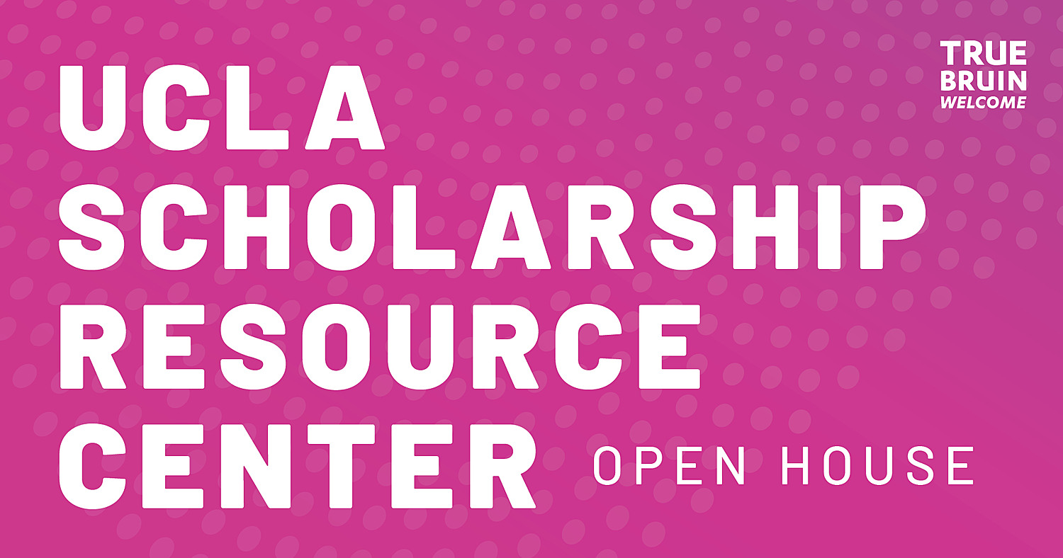 UCLA Scholarship Resource Center Open House - True Bruin Welcome