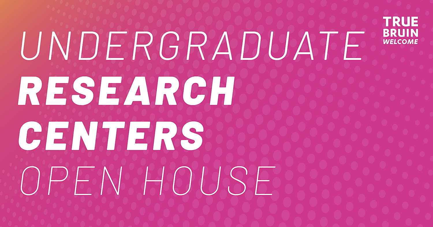 Undergraduate Research Centers Open House - True Bruin Welcome