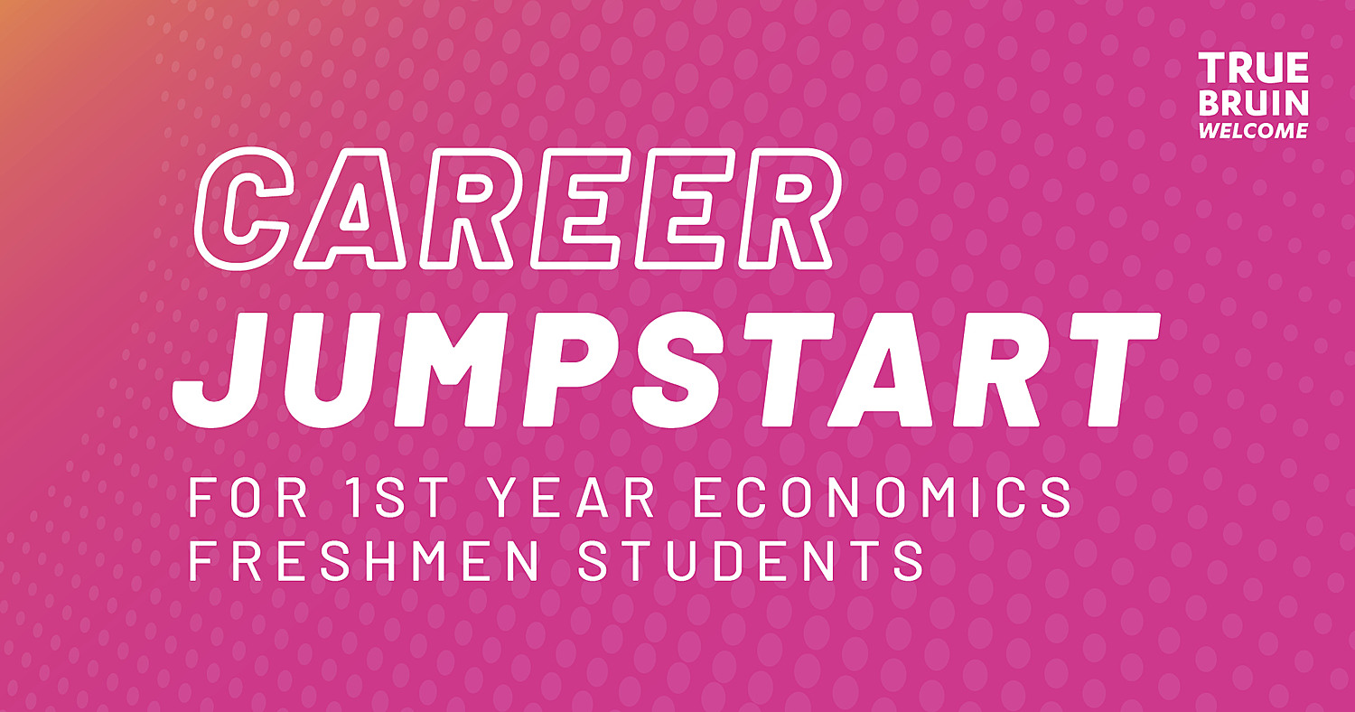 Career Jumpstart for 1st Year Economics Freshmen Students - True Bruin Welcome
