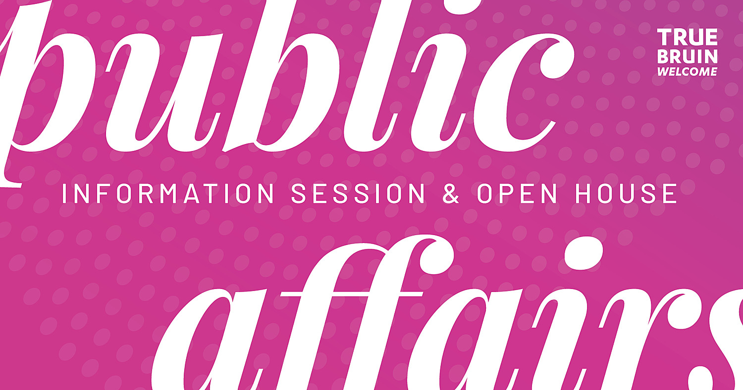 Public Affairs Information Session & Open House - True Bruin Welcome