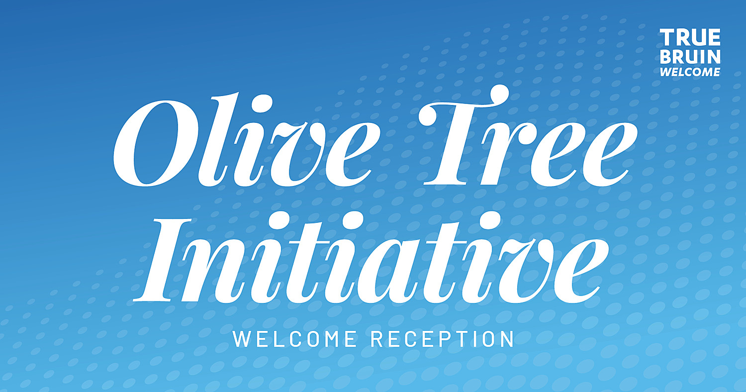 Olive Tree Initiative Welcome Reception - True Bruin Welcome