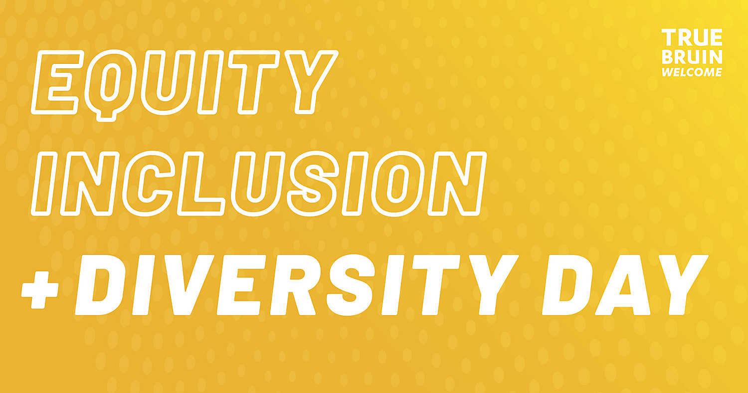 Equity Inclusion and Diversity Day - True Bruin Welcome