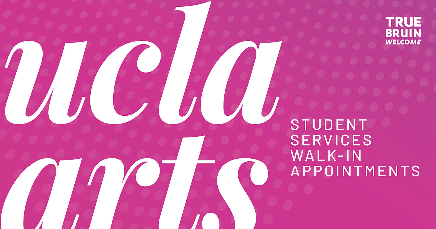 Arts and Architecture Student Services Walk-In Appointments - True Bruin Welcome
