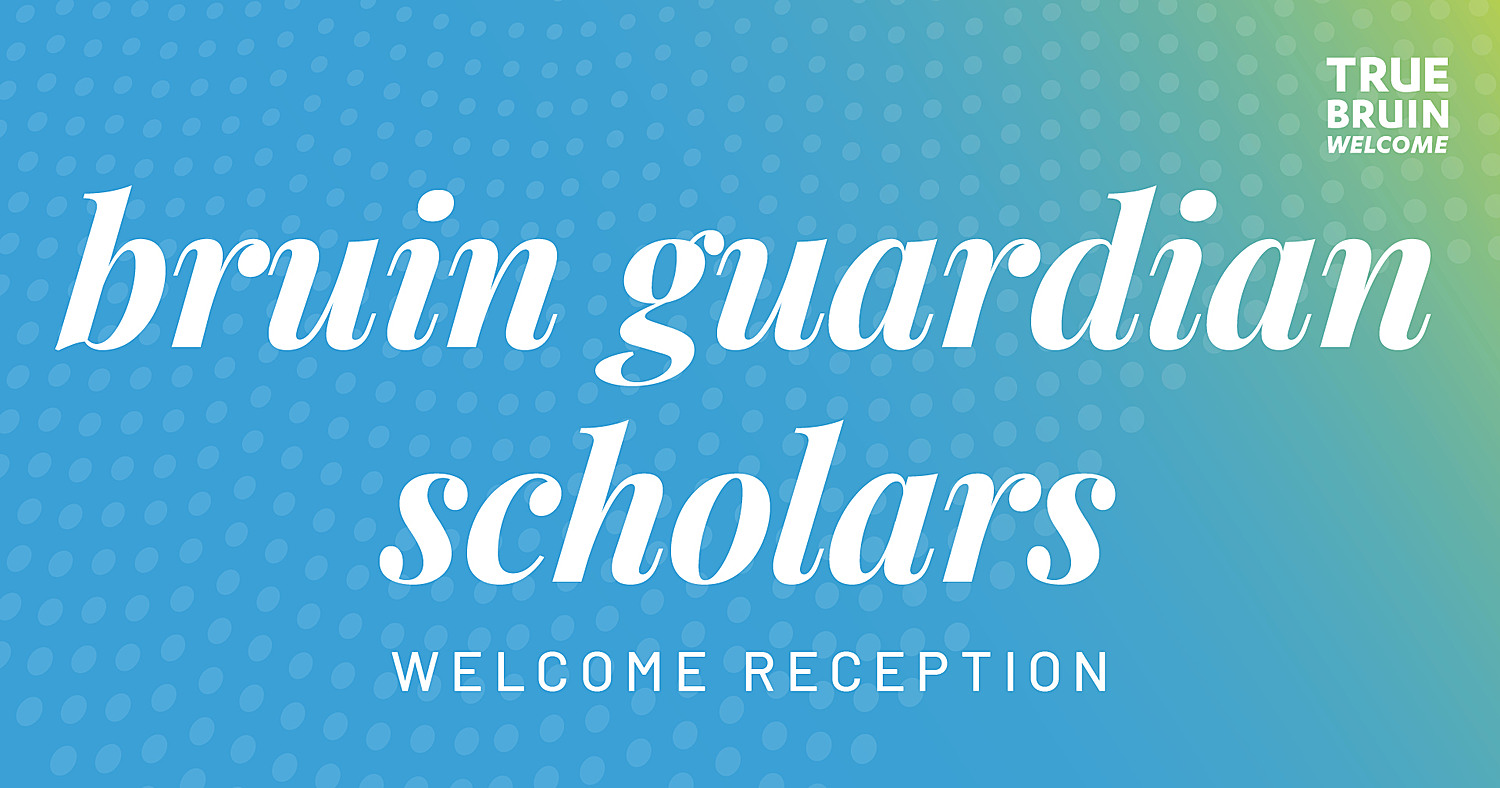 Bruin Guardian Scholars Welcome Reception - True Bruin Welcome