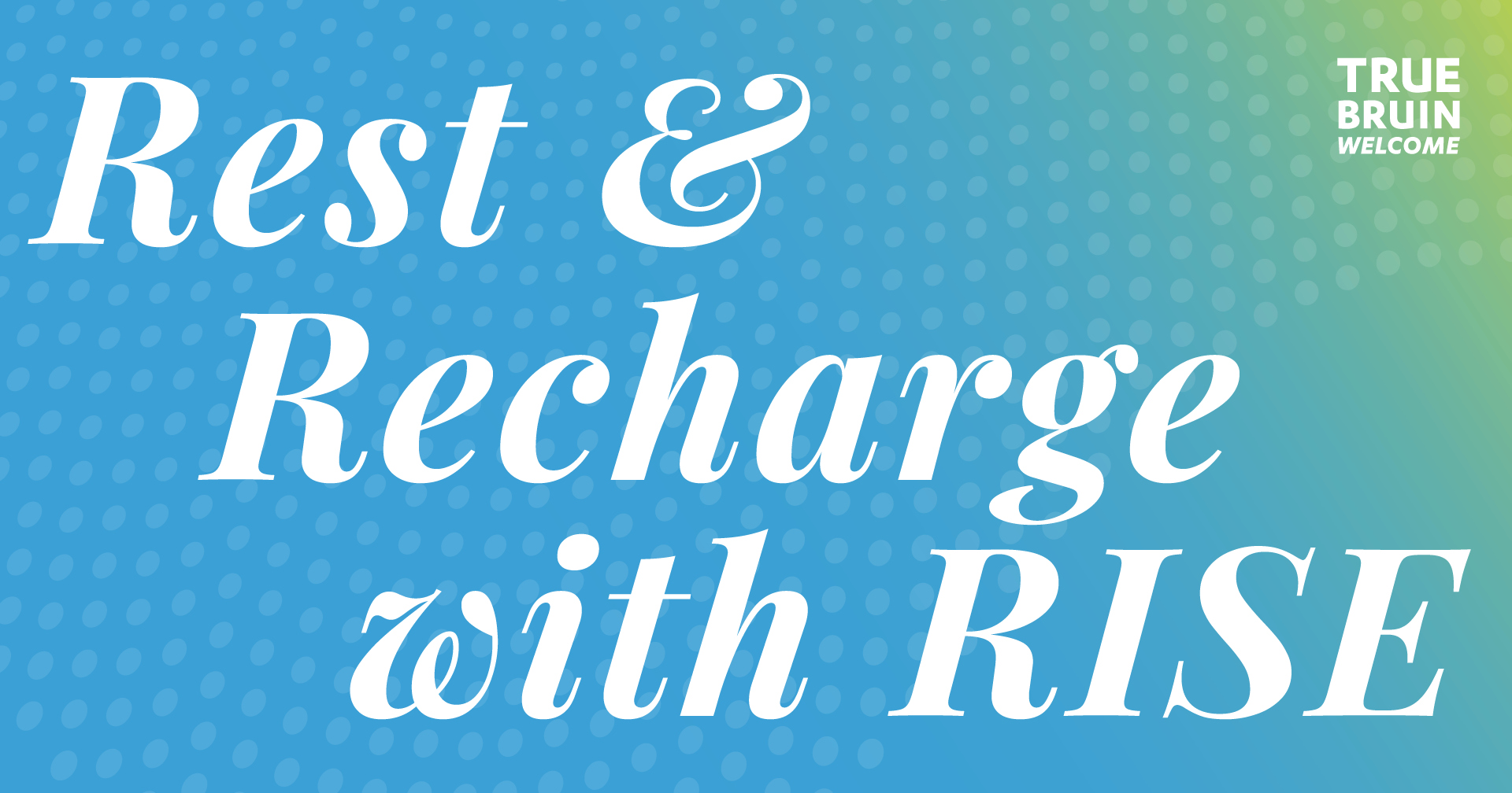 Rest & Recharge with RISE - True Bruin Welcome - UCLA