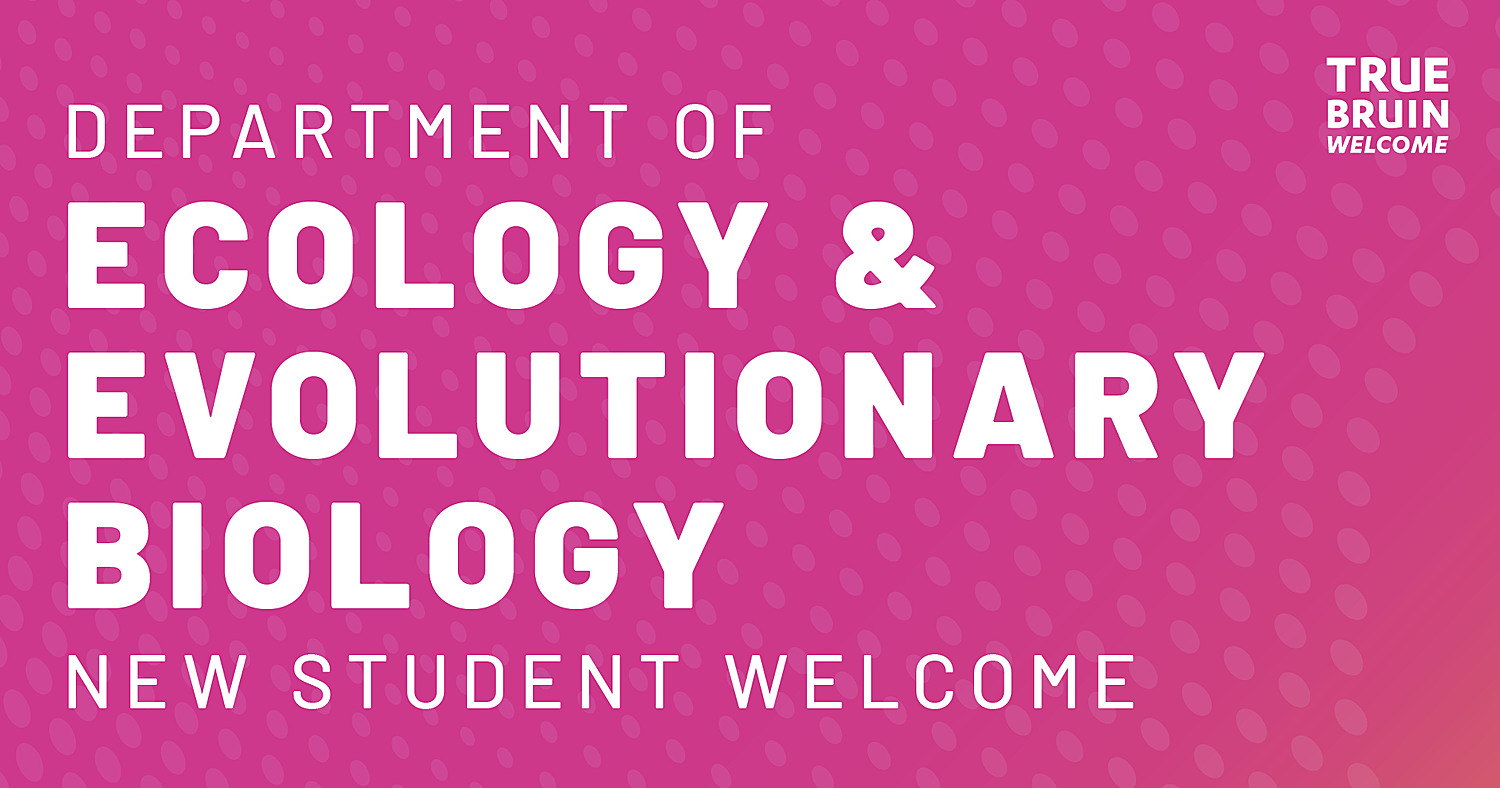 Department of Ecology and Evolutionary Biology New Student Welcome - True Bruin Welcome